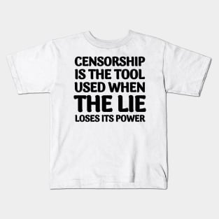 Quote About Censorship - Censorship is the Tool Used When The Lie Loses It's Power Kids T-Shirt